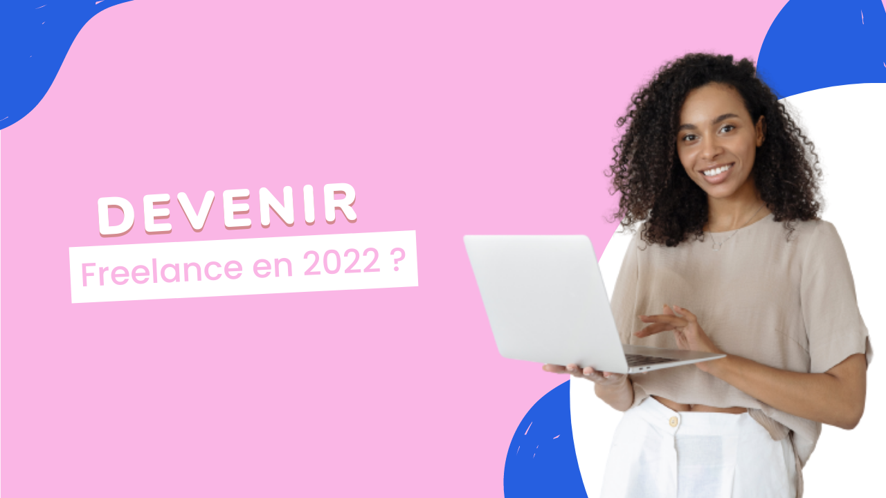 7 étapes pour se lancer en freelance en 2022